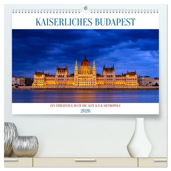 KAISERLICHES BUDAPEST (hochwertiger Premium Wandkalender 2026 DIN A2 quer) Kunstdruck in Hochglanz
