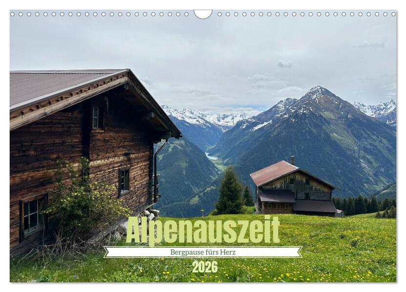 Alpenauszeit - Bergpause fürs Herz (Wandkalender 2026 DIN A3 quer) CALVENDO Monatskalender