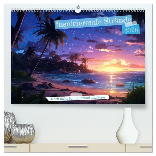 Inspirierende Strände (hochwertiger Premium Wandkalender 2026 DIN A2 quer) Kunstdruck in Hochglanz