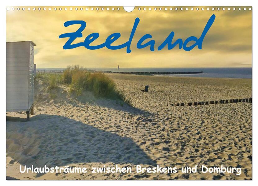 Zeeland - Urlaubsträume zwischen Breskens und Domburg (Wandkalender 2026 DIN A3 quer) CALVENDO Monatskalender