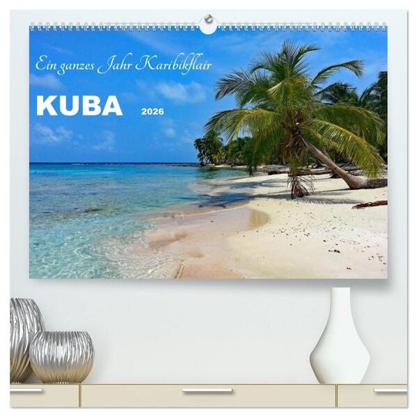 Kuba - Ein ganzes Jahr Karibikflair (hochwertiger Premium Wandkalender 2026 DIN A2 quer) Kunstdruck in Hochglanz