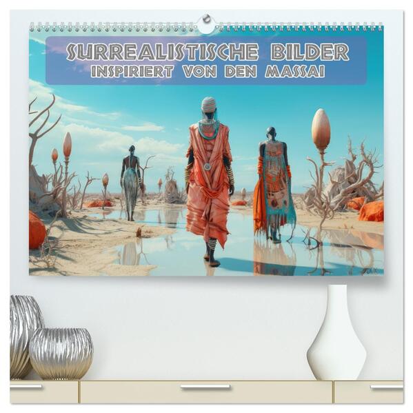 Surrealistische Bilder - Inspiriert von den Massai (hochwertiger Premium Wandkalender 2026 DIN A2 quer) Kunstdruck in Hochglanz