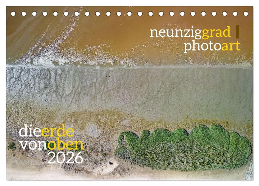 neunziggrad photoart: die erde von oben (Tischkalender 2026 DIN A5 quer) CALVENDO Monatskalender