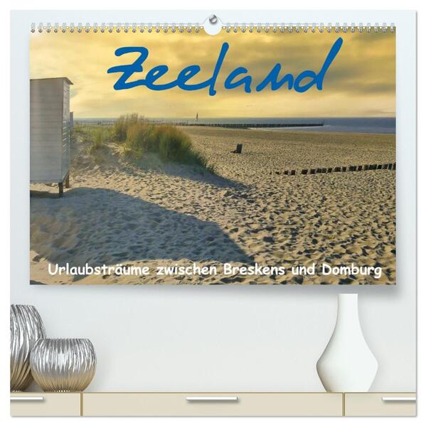 Zeeland - Urlaubsträume zwischen Breskens und Domburg (hochwertiger Premium Wandkalender 2026 DIN A2 quer) Kunstdruck in Hochglanz