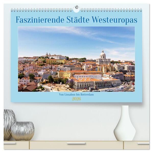 Faszinierende Städte Westeuropas - von Lissabon bis Antwerpen (hochwertiger Premium Wandkalender 2026 DIN A2 quer) Kunstdruck in Hochglanz