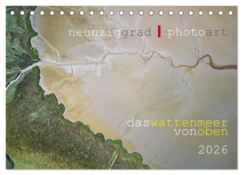 neunziggrad I photoart: das wattenmeer von oben (Tischkalender 2026 DIN A5 quer) CALVENDO Monatskalender