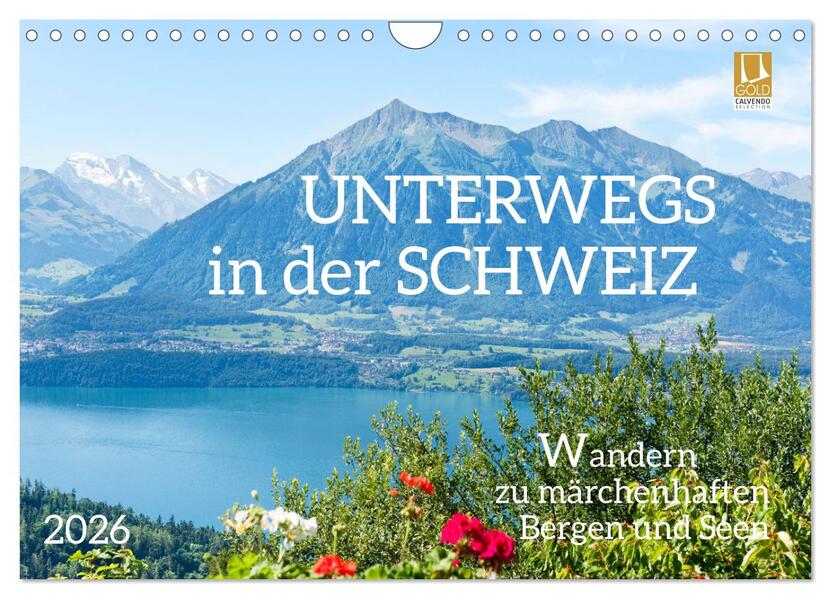 Unterwegs in der Schweiz: Wandern zu märchenhaften Bergen und Seen (Wandkalender 2026 DIN A4 quer) CALVENDO Monatskalender