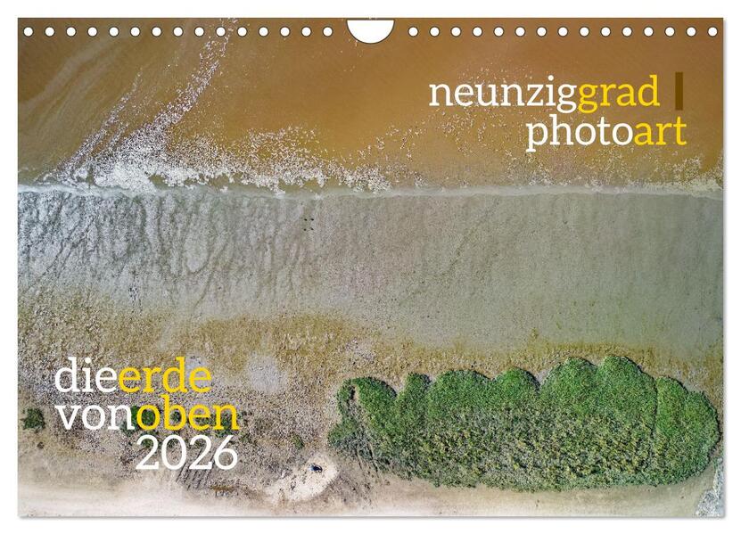 neunziggrad photoart: die erde von oben (Wandkalender 2026 DIN A4 quer) CALVENDO Monatskalender