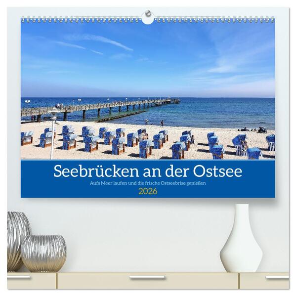 Seebrücken an der Ostsee - Aufs Meer laufen und die frische Ostseebrise genießen (hochwertiger Premium Wandkalender 2026 DIN A2 quer) Kunstdruck in Hochglanz