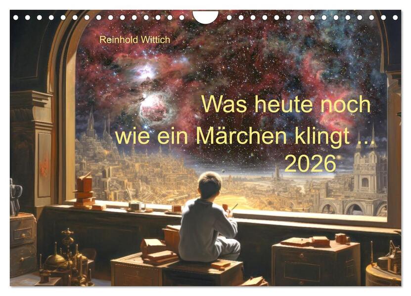 Was heute noch wie ein Märchen klingt ... (Wandkalender 2026 DIN A4 quer) CALVENDO Monatskalender