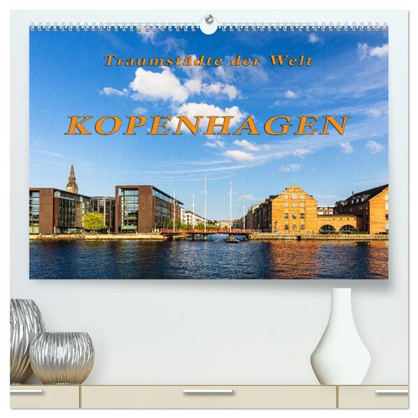 Kopenhagen - Traumstädte der Welt (hochwertiger Premium Wandkalender 2026 DIN A2 quer) Kunstdruck in Hochglanz