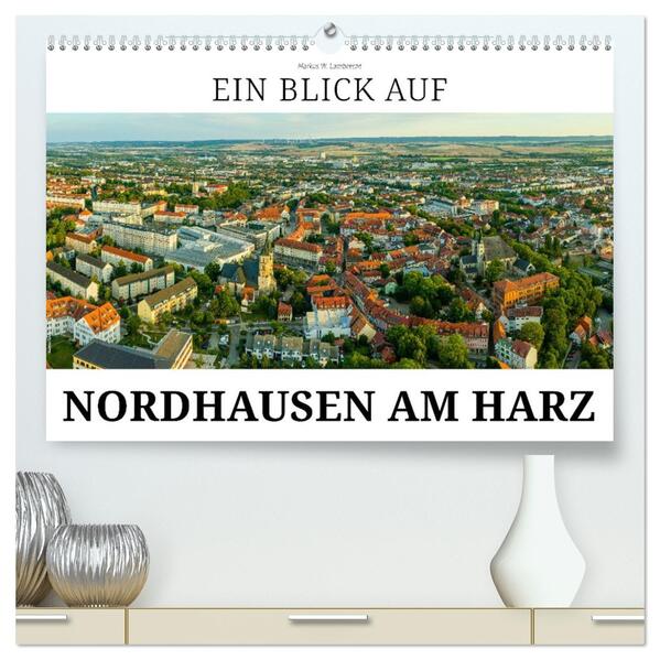 Ein Blick auf Nordhausen am Harz (hochwertiger Premium Wandkalender 2026 DIN A2 quer) Kunstdruck in Hochglanz