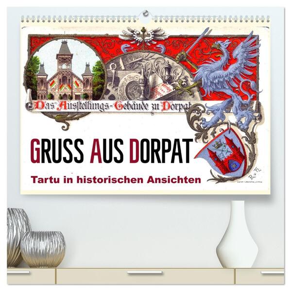 Gruss aus Dorpat - Tartu in historischen Ansichten (hochwertiger Premium Wandkalender 2026 DIN A2 quer) Kunstdruck in Hochglanz