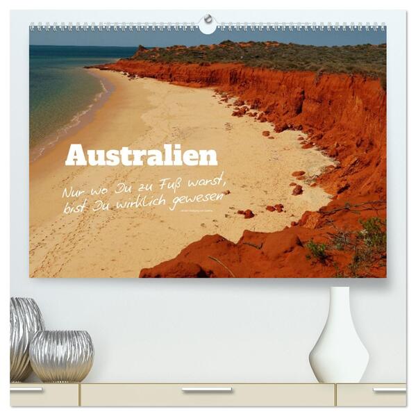 Australien - 'Nur wo Du zu Fuß warst bist Du wirklich gewesen' (hochwertiger Premium Wandkalender 2026 DIN A2 quer) Kunstdruck in Hochglanz