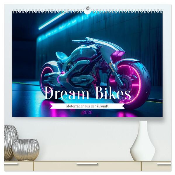 Dream Bikes - Motorräder aus der Zukunft (hochwertiger Premium Wandkalender 2026 DIN A2 quer) Kunstdruck in Hochglanz