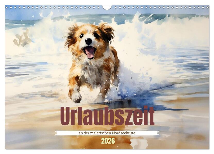 Urlaubszeit an der malerischen Nordseeküste (Wandkalender 2026 DIN A3 quer) CALVENDO Monatskalender