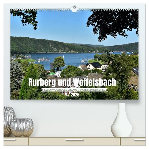 Rurberg und Woffelsbach - Leben wo andere Urlaub machen in der Eifel (hochwertiger Premium Wandkalender 2026 DIN A2 quer) Kunstdruck in Hochglanz