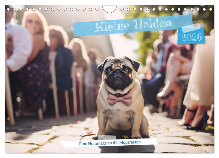 Kleine Helden - eine Hommage an die Mopsrasse (Wandkalender 2026 DIN A4 quer) CALVENDO Monatskalender