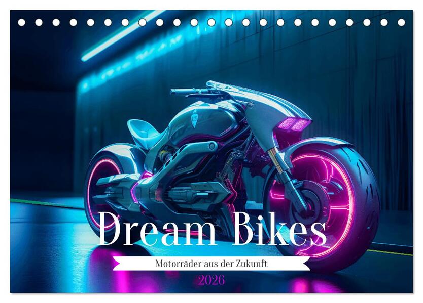 Dream Bikes - Motorräder aus der Zukunft (Tischkalender 2026 DIN A5 quer) CALVENDO Monatskalender