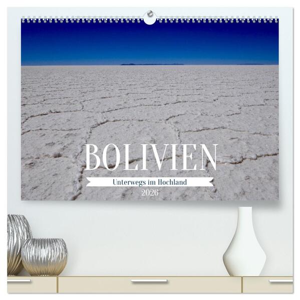 Bolivien - Unterwegs im Hochland (hochwertiger Premium Wandkalender 2026 DIN A2 quer) Kunstdruck in Hochglanz