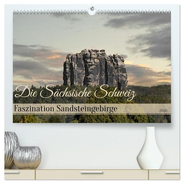 Die Sächsische Schweiz / Faszination Sandsteingebirge (hochwertiger Premium Wandkalender 2026 DIN A2 quer) Kunstdruck in Hochglanz