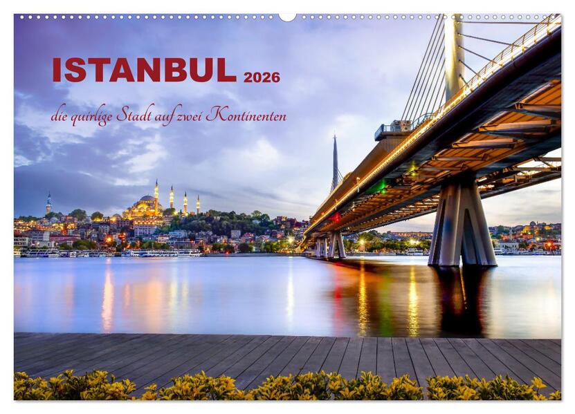 Istanbul - die quirlige Stadt auf zwei Kontinenten (Wandkalender 2026 DIN A2 quer) CALVENDO Monatskalender