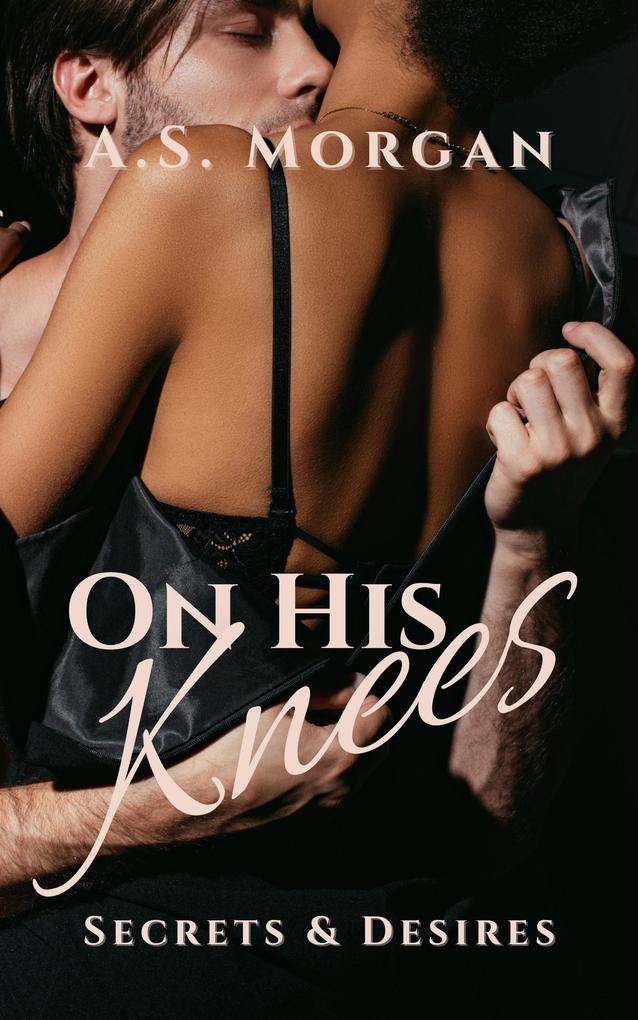 On His Knees (Secrets & Desires #2)