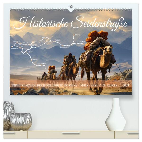 Historische Seidenstraße (hochwertiger Premium Wandkalender 2026 DIN A2 quer) Kunstdruck in Hochglanz