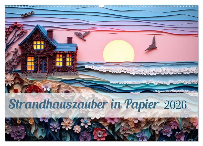 Strandhauszauber aus Papier (Wandkalender 2026 DIN A2 quer) CALVENDO Monatskalender