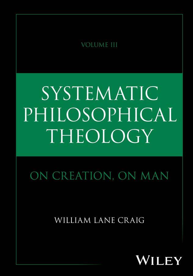 Systematic Philosophical Theology: Volume III