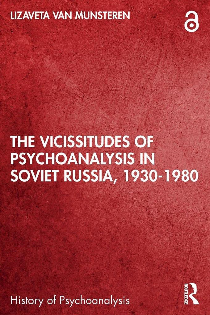 The Vicissitudes of Psychoanalysis in Soviet Russia 1930-1980
