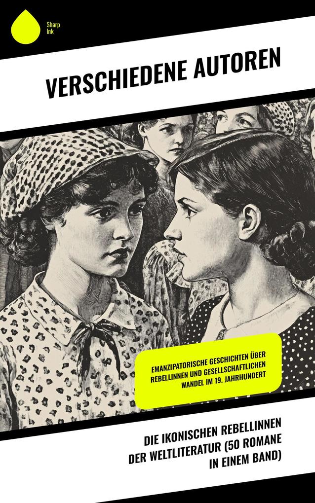 Die ikonischen Rebellinnen der Weltliteratur (50 Romane in einem Band)