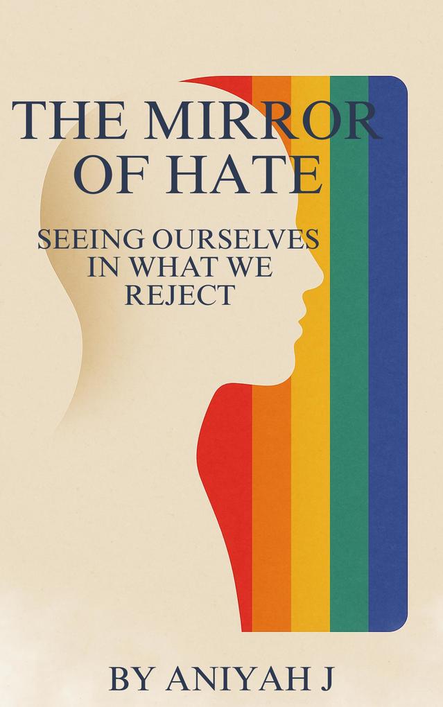 The Mirror of Hate: Seeing Ourselves In What We Reject