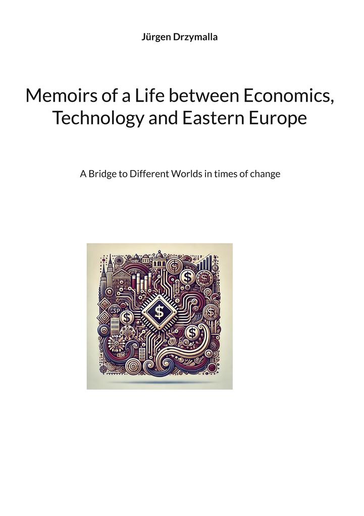 Memoirs of a Life between Economics Technology and Eastern Europe