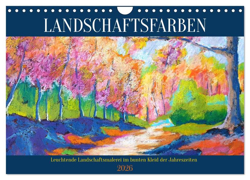 Landschaftsfarben - Leuchtende Landschaftsmalerei im bunten Kleid der Jahreszeiten (Wandkalender 2026 DIN A4 quer) CALVENDO Monatskalender