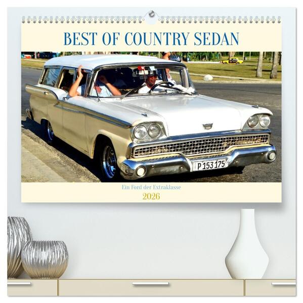 BEST OF COUNTRY SEDAN - Ein Ford der Extraklasse (hochwertiger Premium Wandkalender 2026 DIN A2 quer) Kunstdruck in Hochglanz
