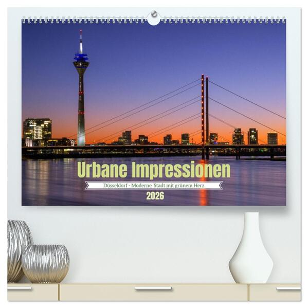 Urbane Impressionen. Düsseldorf - Moderne Stadt mit grünem Herz. (hochwertiger Premium Wandkalender 2026 DIN A2 quer) Kunstdruck in Hochglanz