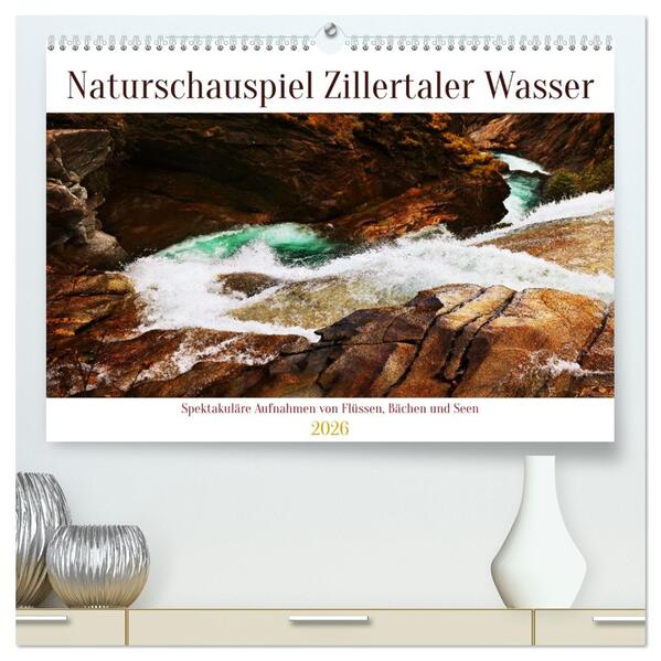 Naturschauspiel Zillertaler Wasser (hochwertiger Premium Wandkalender 2026 DIN A2 quer) Kunstdruck in Hochglanz
