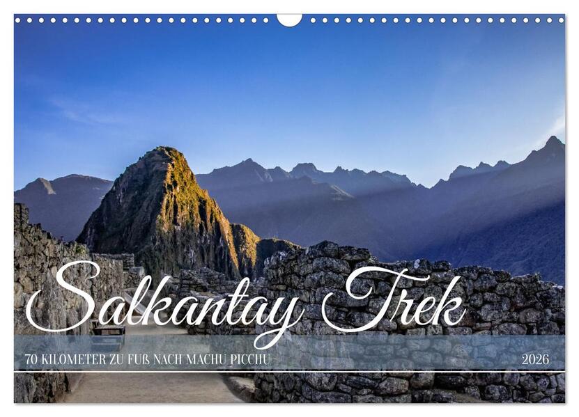Salkantay Trek - 70 Kilometer zu Fuß nach Machu Picchu (Wandkalender 2026 DIN A3 quer) CALVENDO Monatskalender
