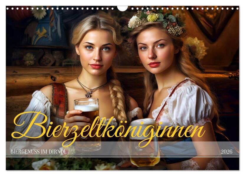 Bierzeltköniginnen - Biergenuss im Dirndl (Wandkalender 2026 DIN A3 quer) CALVENDO Monatskalender