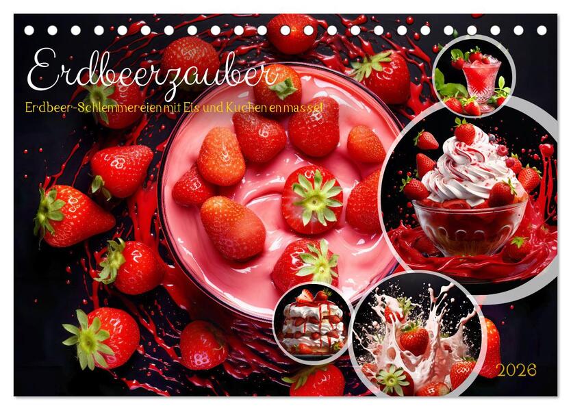 Erdbeerzauber - Erdbeer-Schlemmereien mit Eis und Kuchen en masse! (Tischkalender 2026 DIN A5 quer) CALVENDO Monatskalender