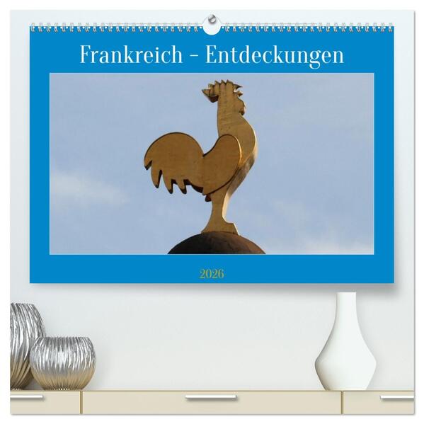 Frankreich - Entdeckungen (hochwertiger Premium Wandkalender 2026 DIN A2 quer) Kunstdruck in Hochglanz