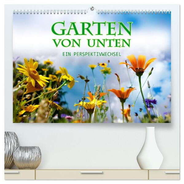 Garten von unten. Ein Perspektivwechsel (hochwertiger Premium Wandkalender 2026 DIN A2 quer) Kunstdruck in Hochglanz