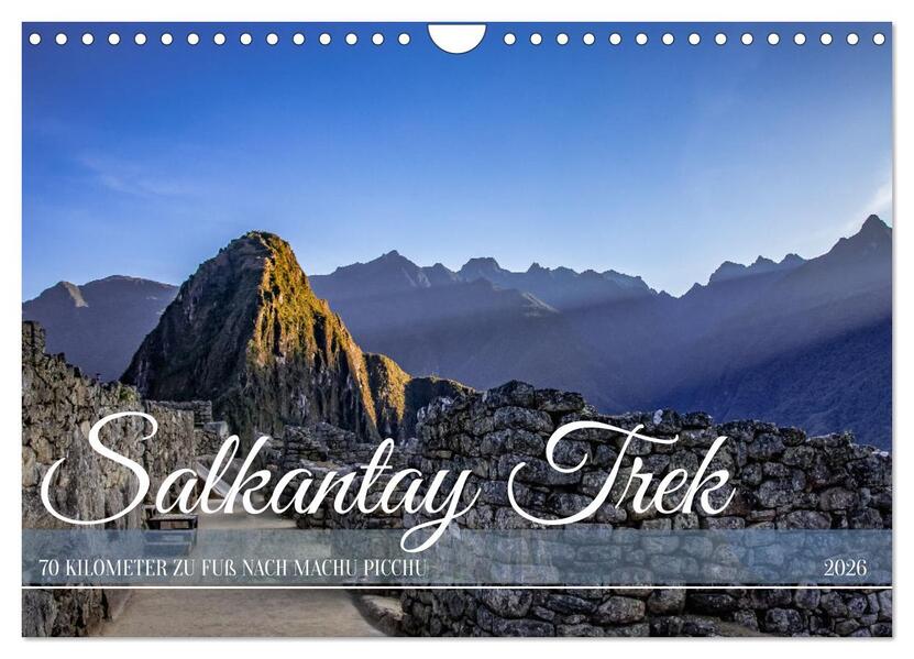 Salkantay Trek - 70 Kilometer zu Fuß nach Machu Picchu (Wandkalender 2026 DIN A4 quer) CALVENDO Monatskalender