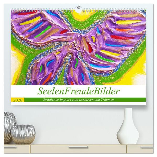 SeelenFreudeBilder - Strahlende Impulse zum Loslassen und Träumen (hochwertiger Premium Wandkalender 2026 DIN A2 quer) Kunstdruck in Hochglanz