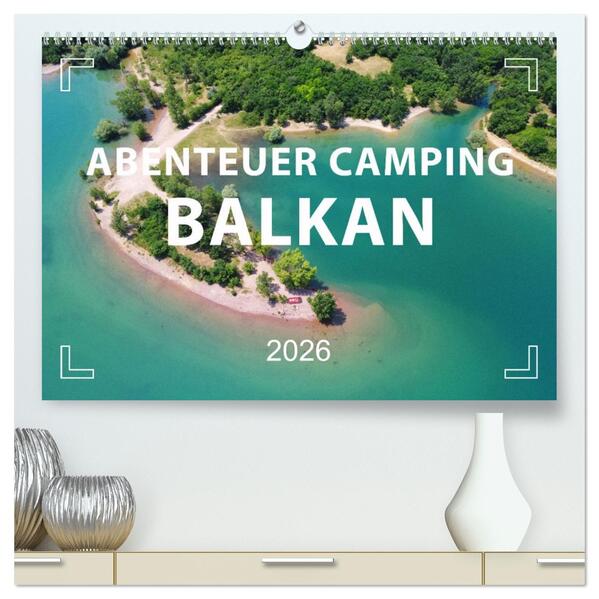 Abenteuer Camping Balkan (hochwertiger Premium Wandkalender 2026 DIN A2 quer) Kunstdruck in Hochglanz