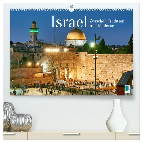 Zwischen Tradition und Moderne: Israel (hochwertiger Premium Wandkalender 2026 DIN A2 quer) Kunstdruck in Hochglanz