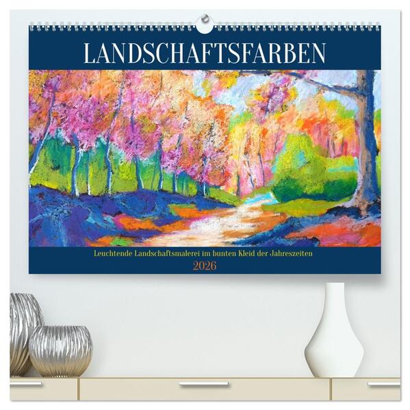 Landschaftsfarben - Leuchtende Landschaftsmalerei im bunten Kleid der Jahreszeiten (hochwertiger Premium Wandkalender 2026 DIN A2 quer) Kunstdruck in Hochglanz