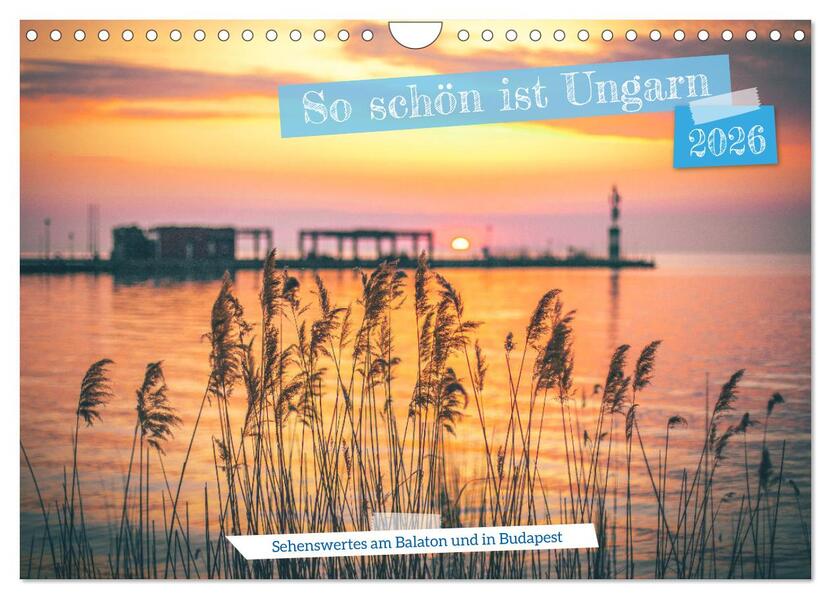So schön ist Ungarn. Sehenswertes am Balaton und in Budapest (Wandkalender 2026 DIN A4 quer) CALVENDO Monatskalender