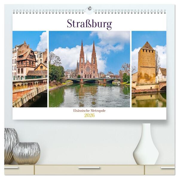 Straßburg - Elsässische Metropole (hochwertiger Premium Wandkalender 2026 DIN A2 quer) Kunstdruck in Hochglanz
